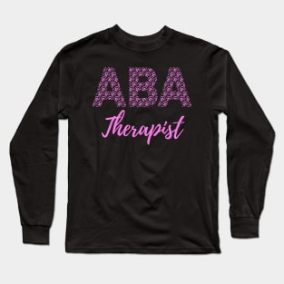 ABA Therapist - Behavior Analyst - ABA Therapy - Behavioral Therapist Long Sleeve T-Shirt